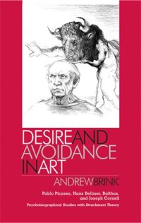 cover of the book Desire and avoidance in art : Pablo Picasso, Hans Bellmer, Balthus and Joseph Cornell : psychobiographical studies with attachment theory