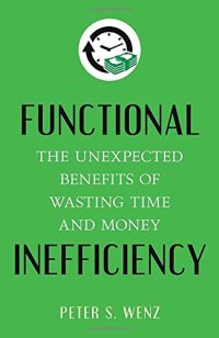 cover of the book Functional inefficiency : the unexpected benefits of wasting time and money