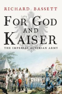 cover of the book For God and kaiser : the Imperial Austrian Army, 1619-1918