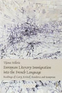 cover of the book European literary immigration into the French language : readings of Gary, Kristof, Kundera and Semprun