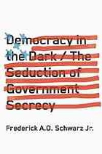 cover of the book Democracy in the dark : the seduction of government secrecy