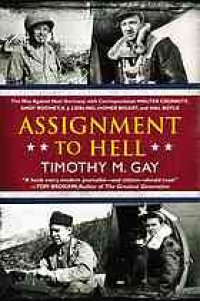 cover of the book Assignment to Hell: The War Against Nazi Germany with Correspondents Walter Cronkite, Andy Rooney, A.J. Liebling, Homer Bigart, and Hal Boyle