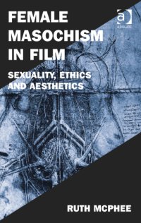 cover of the book Female Masochism in Film: Sexuality, Ethics and Aesthetics