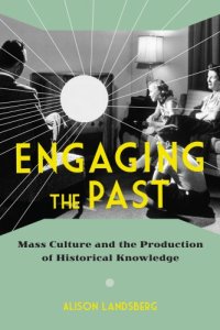 cover of the book Engaging the past : mass culture and the production of historical knowledge