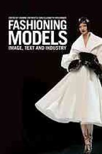 cover of the book Fashioning models : image, text, and industry