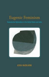 cover of the book Eugenic feminism : reproductive nationalism in the United States and India