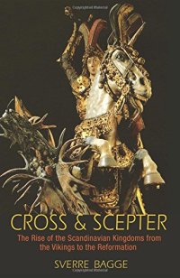 cover of the book Cross and scepter : the rise of the Scandinavian kingdoms from the Vikings to the Reformation