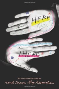 cover of the book From here to there : a curious collection from the Hand Drawn Map Association