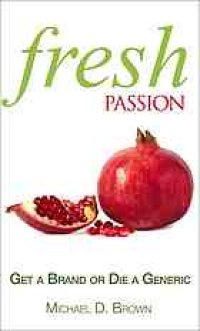 cover of the book Fresh passion : get a brand or die a generic