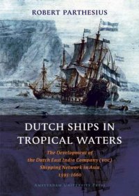 cover of the book Dutch ships in tropical waters : the development of the Dutch East India Company (VOC) shipping network in Asia 1595-1660