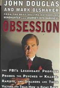 cover of the book Obsession : the FBI's legendary profiler probes, the psyches of killers, rapists, and stalkers and their victims and tells how to fight back