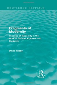 cover of the book Fragments of Modernity: Theories of Modernity in the Work of Simmel, Kracauer and Benjamin