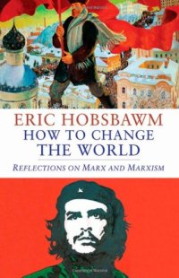 cover of the book How to change the world : reflections on Marx and Marxism