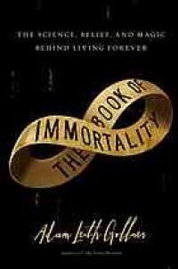 cover of the book The book of immortality : the science, belief, and magic behind living forever