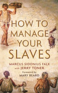 cover of the book How to Manage Your Slaves by Marcus Sidonius Falx