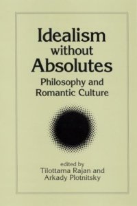 cover of the book Idealism without absolutes : philosophy and romantic culture