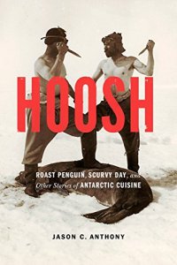 cover of the book Hoosh : Roast Penguin, Scurvy Day, and Other Stories of Antarctic Cuisine