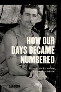 cover of the book How our days became numbered : risk and the rise of the statistical individual