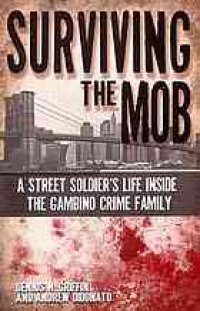 cover of the book Surviving the Mob : a street soldier's life inside the Gambino crime family