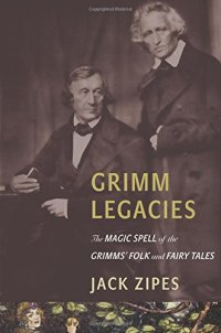 cover of the book Grimm legacies : the magic spell of the Grimms' folk and fairy tales