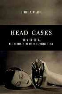 cover of the book Head cases : Julia Kristeva on philosophy and art in depressed times