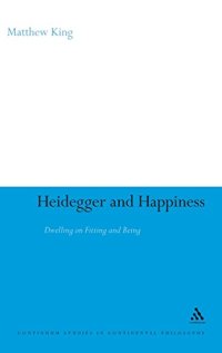 cover of the book Heidegger and happiness : dwelling on fitting and being