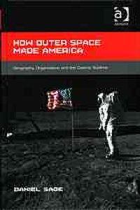 cover of the book How outer space made America : geography, organization and the cosmic sublime