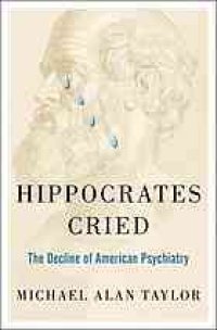 cover of the book Hippocrates cried : the decline of American psychiatry