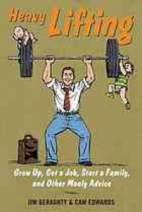 cover of the book Heavy lifting : grow up, get a job, raise a family, and other manly advice