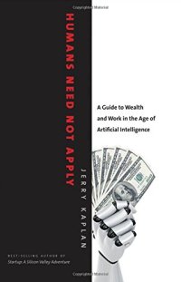 cover of the book Humans need not apply : a guide to wealth and work in the age of artificial intelligence