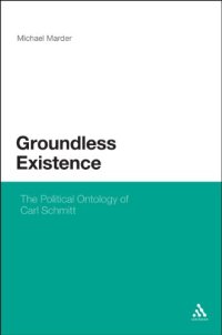 cover of the book Groundless existence : the political ontology of Carl Schmitt