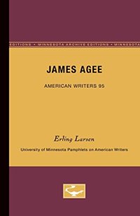 cover of the book James Agee - American Writers 95: University of Minnesota Pamphlets on American Writers