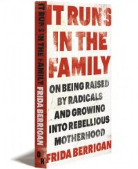 cover of the book It runs in the family : on being raised by radicals and growing into rebellious motherhood