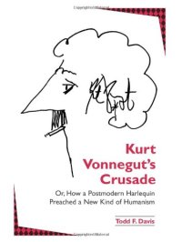 cover of the book Kurt Vonnegut's crusade, or, How a postmodern harlequin preached a new kind of humanism