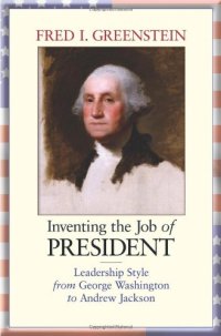 cover of the book Inventing the job of president : leadership style from George Washington to Andrew Jackson