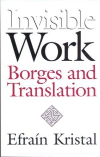 cover of the book Invisible work : Borges and translation