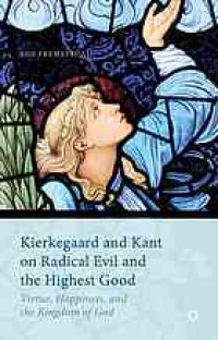 cover of the book Kierkegaard and Kant on Radical Evil and the Highest Good: Virtue, Happiness, and the Kingdom of God