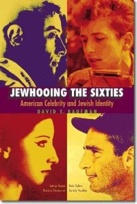 cover of the book Jewhooing the sixties : American celebrity and Jewish identity ; Sandy Koufax, Lenny Bruce, Bob Dylan, and Barbra Streisand