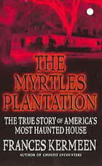 cover of the book The Myrtles Plantation : the true story of America's most haunted house