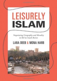 cover of the book Leisurely Islam : negotiating geography and morality in Shi'ite South Beirut