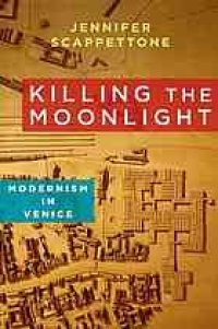 cover of the book Killing the moonlight : modernism in Venice