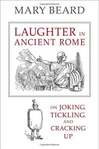 cover of the book Laughter in Ancient Rome: On Joking, Tickling, and Cracking Up