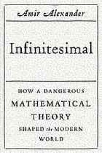 cover of the book Infinitesimal : how a dangerous mathematical theory shaped the modern world