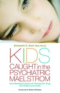 cover of the book Kids caught in the psychiatric maelstrom : how pathological labels and "therapeutic" drugs hurt children and families