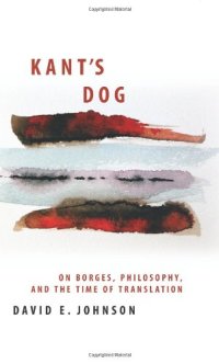 cover of the book Kant’s Dog: On Borges, Philosophy, and the Time of Translation