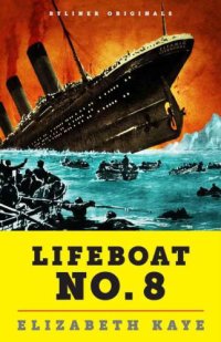 cover of the book Lifeboat No. 8: An Untold Tale of Love, Loss, and Surviving the Titanic (Kindle Single)