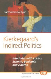 cover of the book Kierkegaard’s indirect politics : interludes with Lukács, Schmitt, Benjamin and Adorno