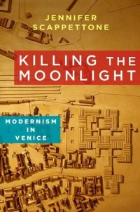 cover of the book Killing the moonlight : modernism in Venice