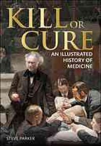 cover of the book Kill or cure : an illustrated history of medicine