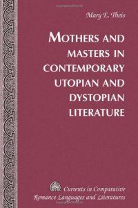 cover of the book Mothers and masters in twentieth century utopian and dystopian literature